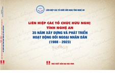 Sách mới “Liên hiệp các tổ chức hữu nghị tỉnh Nghệ An 35 năm xây dựng và phát triển hoạt động đối ngoại nhân dân (1988-2023)”
